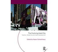 The Evolving Arab City: Tradition, Modernity and Urban Development