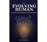 The Evolving Human: From Fear-Wired Systems to Connected Futures