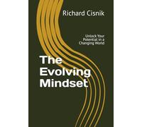The Evolving Mindset: Unlock Your Potential in a Changing World
