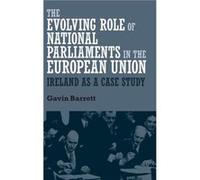 The Evolving Role of National Parliaments in the European Union by Gavin Barrett Gavin Barrett, (Auteur)