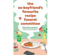 The Ex-Boyfriend's Favourite Recipe Funeral Committee A magical, soul-nourishing comfort read for anyone who has loved and lost and loved again. - Saki Kawashiro - Simon & Schuster UK - ebook (ePub) -
