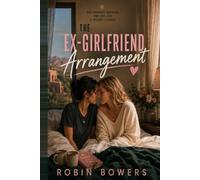 The Ex-Girlfriend Arrangement: One Wedding Weekend, One Bed, and a Second Chance