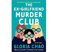 The Ex-Girlfriend Murder Club: A Feminist Murder Mystery of Three Women Teaming Up to Solve a Crime and Get Revenge on a Cheating Ex