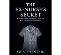 The Ex-Nurse's Secret: A Gripping Psychological Thriller with an Unpredictable Twist