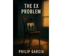 The Ex Problem: Why We Keep Going Back for More Punishment - and How to Finally Break Free