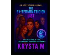 The Ex-Termination List: A Jax Dart Novel of Lust, Lies, and Other Dangerous Attachments