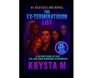 The Ex-Termination List: A Jax Dart Novel of Lust, Lies, and Other Dangerous Attachments
