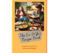 The Ex-Wife's Recipe Book: A Blank Cook Book For Keeping The Ex Alive With Your Recipes