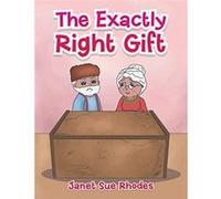 The Exactly Right Gift - Janet Sue Rhodes - Author Solutions Inc - Livre en Anglais Janet Sue RhodesJanet Sue Rhodes (Auteur)