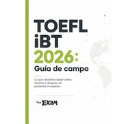 The Exam Guía de Campo: TOEFL iBT 2026