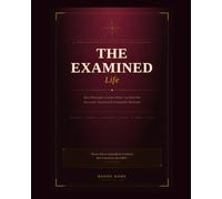 The Examined Life: How Philosophy's Greatest Minds Can Make You More Successful, Organized & Unstoppably Motivated