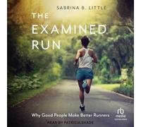 The Examined Run : Pourquoi les bonnes personnes font de meilleurs coureurs