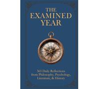 The Examined Year: 365 Daily Reflections from Philosophy, Psychology, Literature, & History