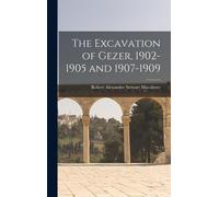 The Excavation Of Gezer, 1902-1905 And 1907-1909