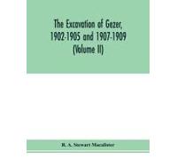 The Excavation Of Gezer, 1902-1905 And 1907-1909 (Volume Ii)