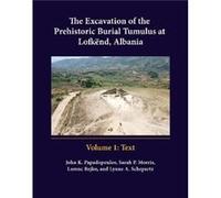 The Excavation of the Prehistoric Burial Tumulus at Lofkend Albania by Lynne A. Schepartz John K Papadopoulos, Sarah P Morris, Lorenc Bejko, Lynne A Schepartz (Auteur)