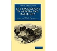 The Excavations In Assyria And Babylonia