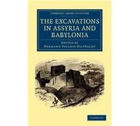 The Excavations In Assyria And Babylonia