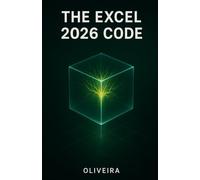 The Excel 2026 Code: Master Advanced Formulas, Power Query, and Professional Dashboards with ChatGPT & Copilot to Skyrocket Your Career