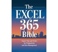 The Excel 365 Bible: Expert Tips and Tricks for Productivity and Data Management