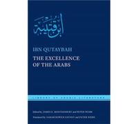 The Excellence of the Arabs by Ibn Qutaybah Ibn Qutaybah, Sarah Bowen Savant, Peter Webb, James Montgomery (Auteur)