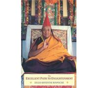 The Excellent Path to Enlightenment: Oral Teachings on the Root Text of Jamyang Khyentse Wangpo