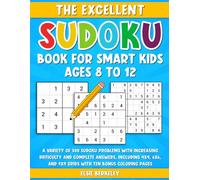 The Excellent Sudoku Book for Smart Kids Ages 8 to 12: A Variety of 300 Sudoku Problems with Increasing Difficulty and Complete Answers, including 4x4, 6x6, and 9x9 Grids with Ten Bonus Coloring Pages
