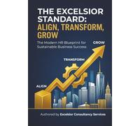 The Excelsior Standard: Align, Transform, Grow: The Modern HR Blueprint for Sustainable Business Success