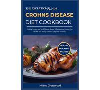 The Exceptional 2026 Crohns Disease Diet Cookbook: Healing Recipes and Meal Plans to Soothe Inflammation, Restore Gut Health, and Manage Crohn’s Symptoms Naturally