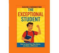 The Exceptional Student: How to Standard Out, Rise Above and Make a Difference