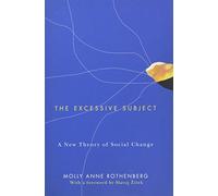 Molly Anne Rothenberg – The Excessive Subject: A New Theory of Social Change