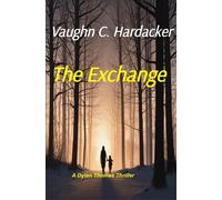 The Exchange Dylan Thomas Thrillers, #1 - Vaughn Hardacker - Vaughn C. Hardacker - ebook (ePub) - Livre