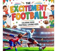 The Excitement Coloring Book for Football Loving Kids: 30 Fun Football-Themed Pages for Boys, Girls & Young Football Fans Ages 3-10