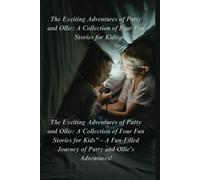 The Exciting Adventures Of Patty And Ollie: A Collection Of Four Fun Stories For Kids