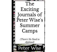 The Exciting Journals of Peter Wise's Summer Camps: There's No Need to Applaud