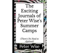 The Exciting Journals of Peter Wise's Summer Camps: There's No Need to Applaud