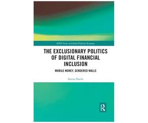 The Exclusionary Politics Of Digital Financial Inclusion