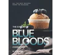 The Exclusive Blue Bloods Cookbook: All the Best Recipes from the Reagans