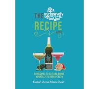 The Exclusively Unique Recipe Book: 50 recipes to eat and drink yourself to good health