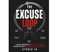 The Excuse Loop: A Guided Workbook to Break the Patterns Holding You Back, Think Clearly, and Take Action