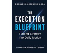 The Execution Blueprint: Turning Strategy Into Daily Motion