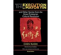 The Execution of Mayor Yin and Other Stories from the Great Proletarian Cultural Revolution