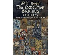 The Execution Omnibus, 2022-2025: Volume I: The Campaigns for the Departed