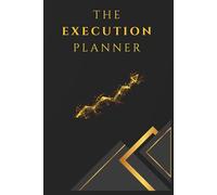 THE EXECUTION PLANNER: The Ultimate 100-Day Guide to Strategic Planning, Habit Tracking, and Getting Things Done