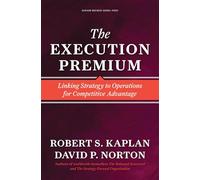 The Execution Premium: Linking Strategy to Operations for Competitive Advantage