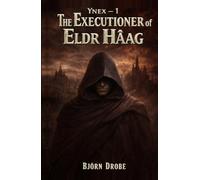 The Executioner of Eldr Hâag: Ynex vol.1