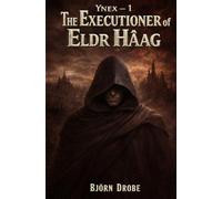 The Executioner of Eldr Hâag: Ynex vol.1