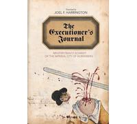 The Executioner's Journal: Meister Frantz Schmidt of the Imperial City of Nuremberg
