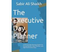 The Executive Day Planner: A Refined Daily Planning System for Focused Minds, Clear Priorities, and High-Performance Days