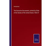 The Executive Documents, Printed By Order Of The Senate Of The United States 1856-57